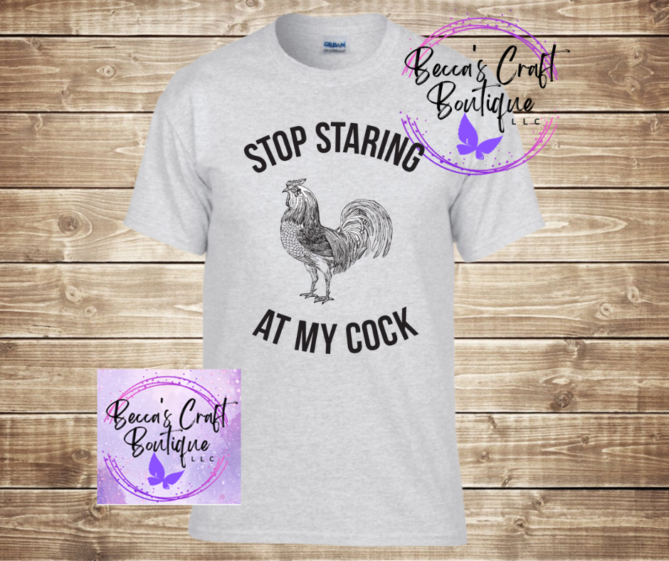 Stop staring at my cock T-shirt